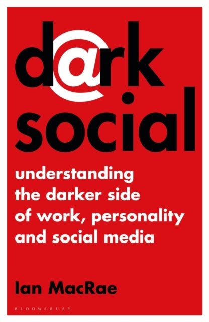 Dark Social - Understanding the Darker Side of Work, Personality and Social Media