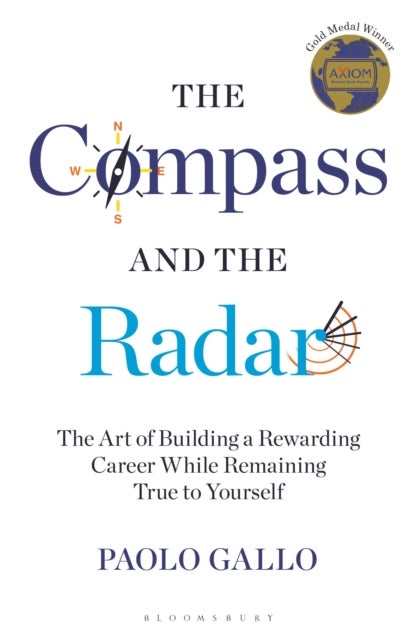 The Compass and the Radar - The Art of Building a Rewarding Career While Remaining True to Yourself