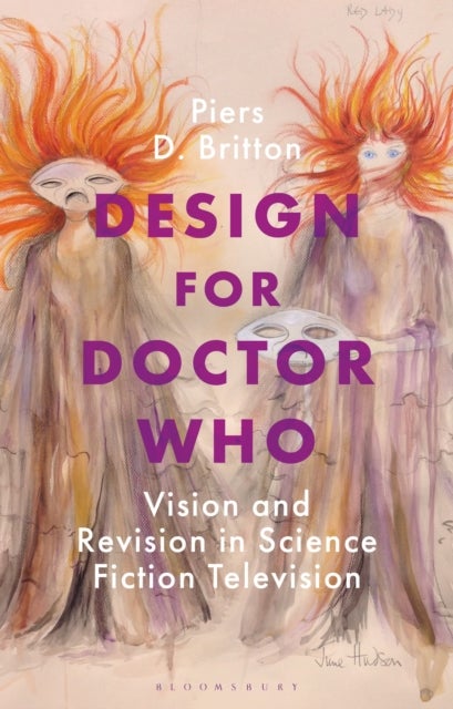 Design for Doctor Who - Vision and Revision in Science Fiction Television