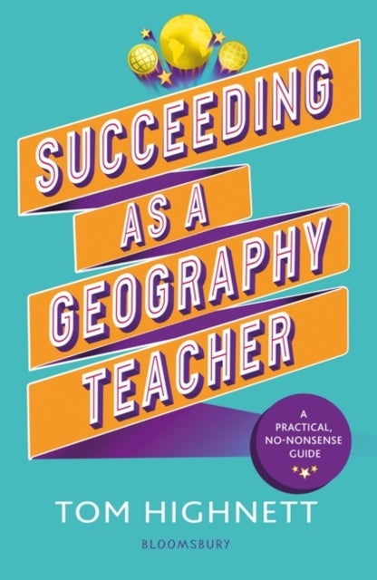 Succeeding as a Geography Teacher - The ultimate guide to teaching secondary geography