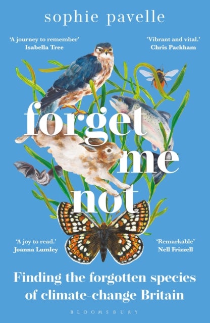 Forget Me Not - Finding the forgotten species of climate-change Britain – WINNER OF THE PEOPLE'S BOOK PRIZE FOR NON-FICTION