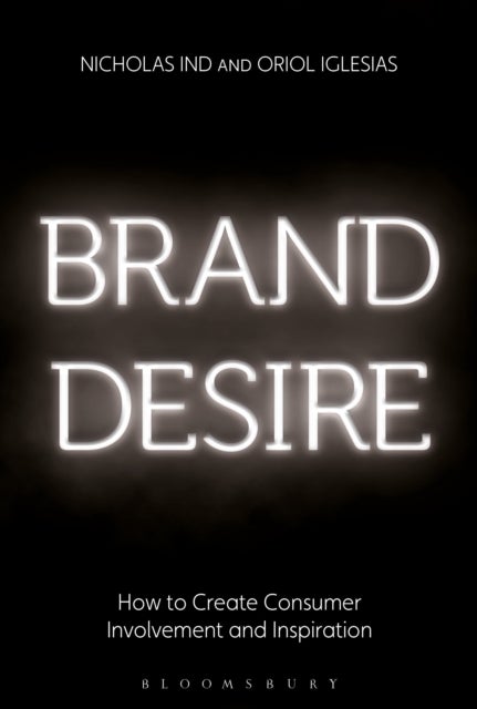 Brand Desire - How to Create Consumer Involvement and Inspiration
