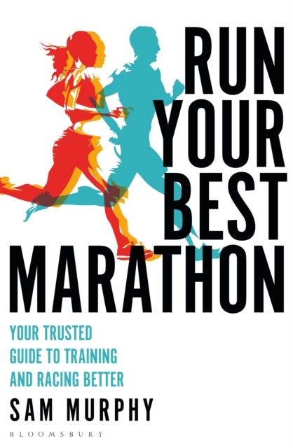 Run Your Best Marathon - Your trusted guide to training and racing better
