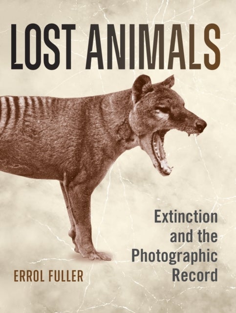 Lost Animals - Extinction and the Photographic Record