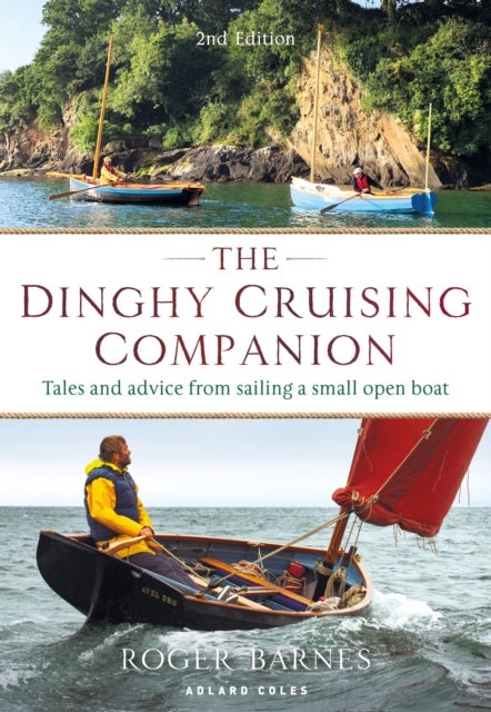 The Dinghy Cruising Companion 2nd edition - Tales and Advice from Sailing a Small Open Boat