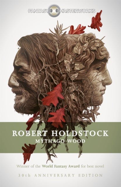 Mythago Wood - The Winner of the WORLD FANTASY AWARD FOR BEST NOVEL
