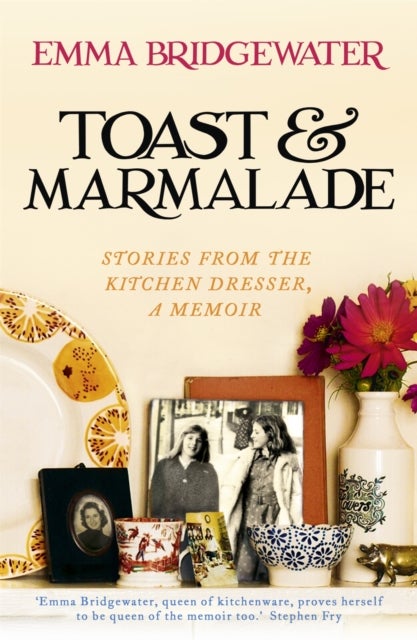 Toast & Marmalade - Stories From the Kitchen Dresser, A Memoir