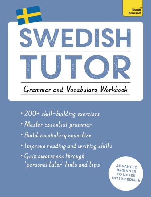 Swedish Tutor: Grammar and Vocabulary Workbook (Learn Swedish with Teach Yourself) - Advanced beginner to upper intermediate course