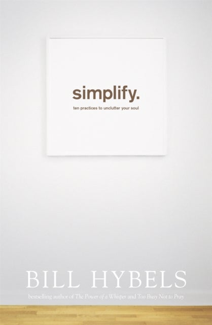 Simplify - Ten Practices to Unclutter your Soul