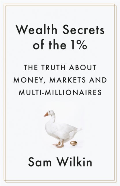 Wealth Secrets of the 1% - The Truth About Money, Markets and Multi-Millionaires