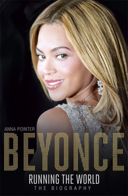 Beyonce: Running the World - The Biography