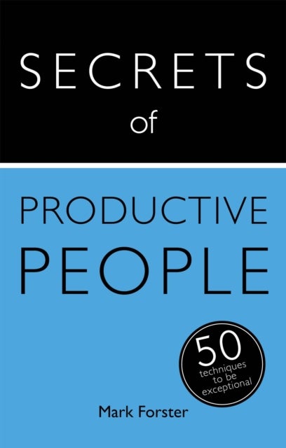 Secrets of Productive People - 50 Techniques To Get Things Done