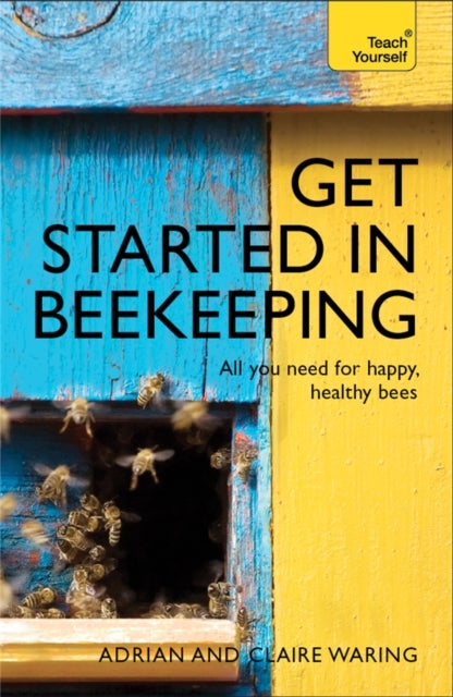 Get Started in Beekeeping - A practical, illustrated guide to running hives of all sizes in any location