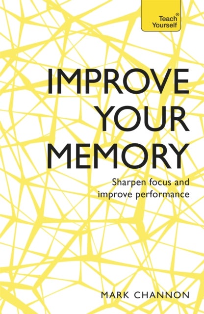 Improve Your Memory - Sharpen Focus and Improve Performance