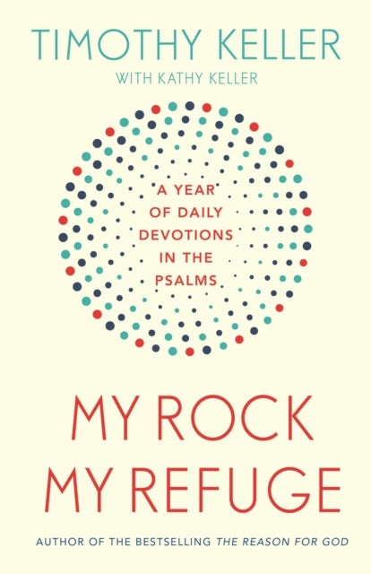 My Rock; My Refuge - A Year of Daily Devotions in the Psalms (US title: The Songs of Jesus)