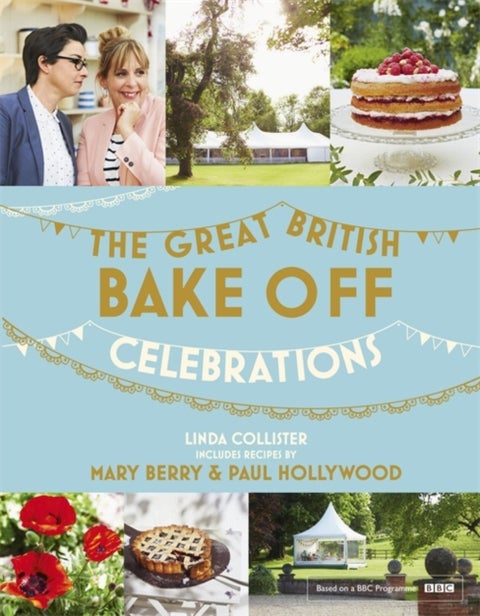 Great British Bake Off: Celebrations - With Recipes from the 2015 Series