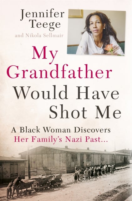 My Grandfather Would Have Shot Me - Uncovering the Extraordinary True Story of My Family's Nazi Past - the international bestseller