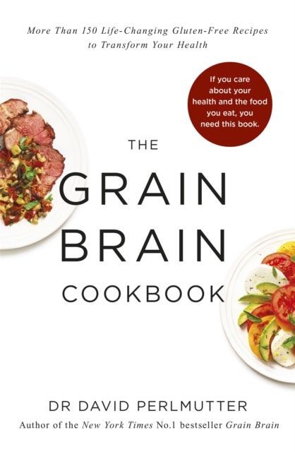 Grain Brain Cookbook - More Than 150 Life-Changing Gluten-Free Recipes to Transform Your Health
