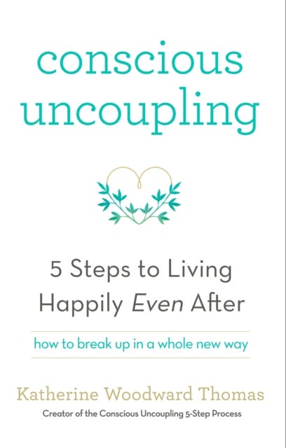 Conscious Uncoupling - The 5 Steps to Living Happily Even After
