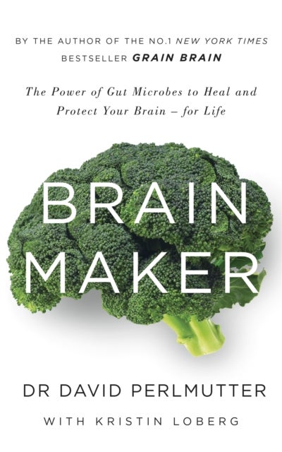 Brain Maker - The Power of Gut Microbes to Heal and Protect Your Brain - for Life