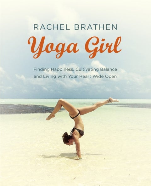 Yoga Girl - Finding Happiness, Cultivating Balance and Living with Your Heart Wide Open