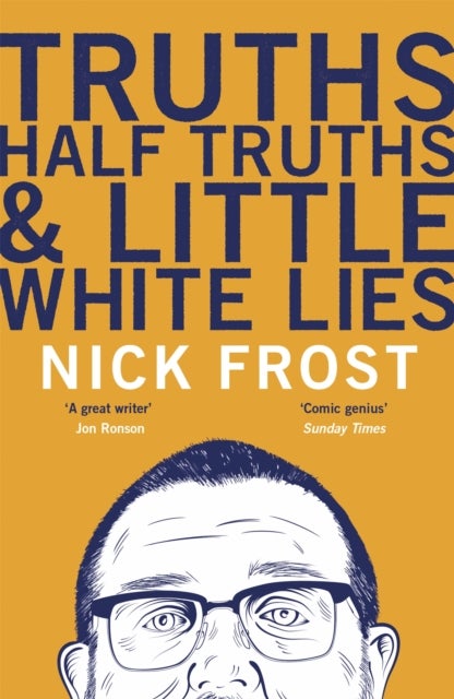 Truths, Half Truths and Little White Lies - The heartbreaking and hilarious memoir from the star of Shaun of the Dead and Spaced