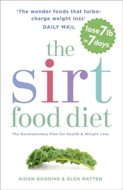 The Sirtfood Diet - THE ORIGINAL AND OFFICIAL SIRTFOOD DIET THAT'S TAKEN THE CELEBRITY WORLD BY STORM