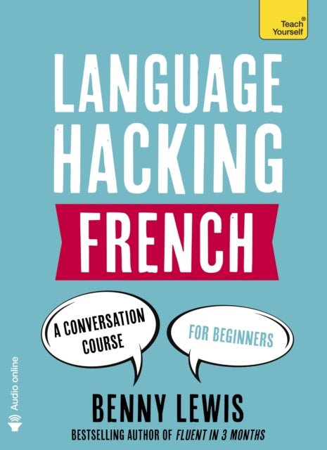 LANGUAGE HACKING FRENCH (Learn How to Speak French - Right Away) - A Conversation Course for Beginners