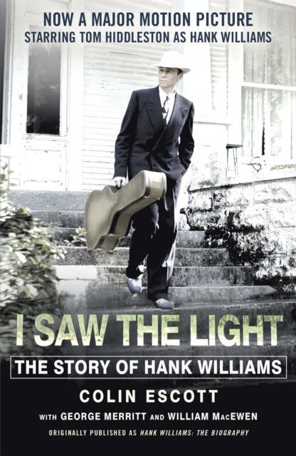 I Saw The Light - The Story of Hank Williams - Now a major motion picture starring Tom Hiddleston as Hank Williams