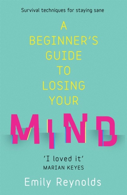 A Beginner's Guide to Losing Your Mind - My road to staying sane, and how to navigate yours