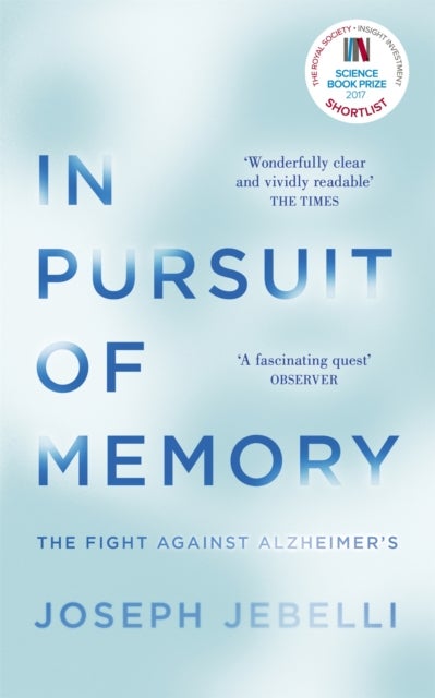 In Pursuit of Memory - The Fight Against Alzheimer's: Shortlisted for the Royal Society Prize