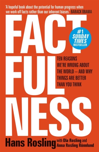 Factfulness - Ten Reasons We're Wrong About The World - And Why Things Are Better Than You Think