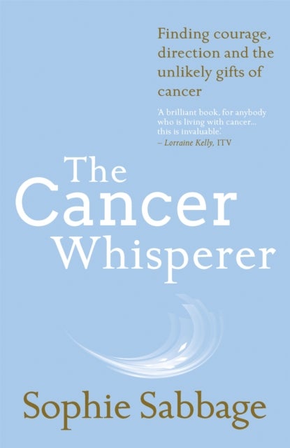 The Cancer Whisperer - Finding courage, direction and the unlikely gifts of cancer