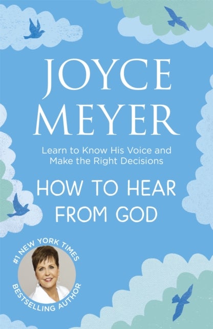 How to Hear From God - Learn to Know His Voice and Make Right Decisions