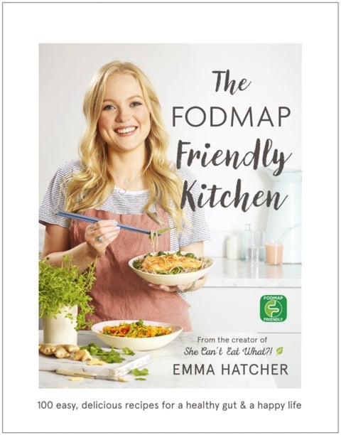 The FODMAP Friendly Kitchen Cookbook - 100 easy, delicious, recipes for a healthy gut and a happy life