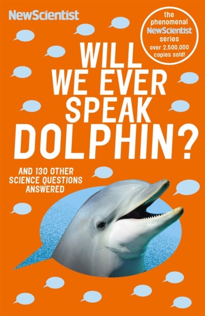 Will We Ever Speak Dolphin? - and 130 other science questions answered