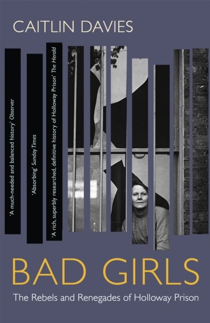 Bad Girls - The Rebels and Renegades of Holloway Prison