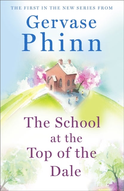 The School at the Top of the Dale - Book 1 in bestselling author Gervase Phinn's beautiful new Top of The Dale series