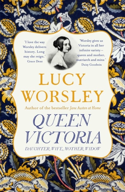 Queen Victoria - The authoritative biography of Victoria as daughter, wife, mother, widow, by beloved historian Lucy Worsley OBE