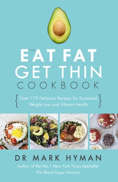 The Eat Fat Get Thin Cookbook - Over 175 Delicious Recipes for Sustained Weight Loss and Vibrant Health