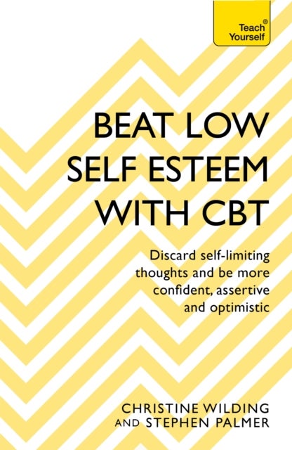 Beat Low Self-Esteem With CBT - How to improve your confidence, self esteem and motivation