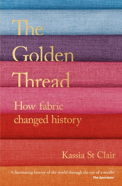 The Golden Thread - How Fabric Changed History