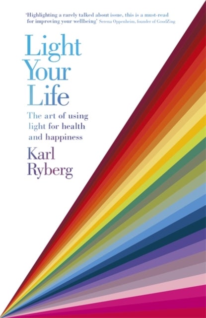 Light Your Life - The Art of using Light for Health and Happiness
