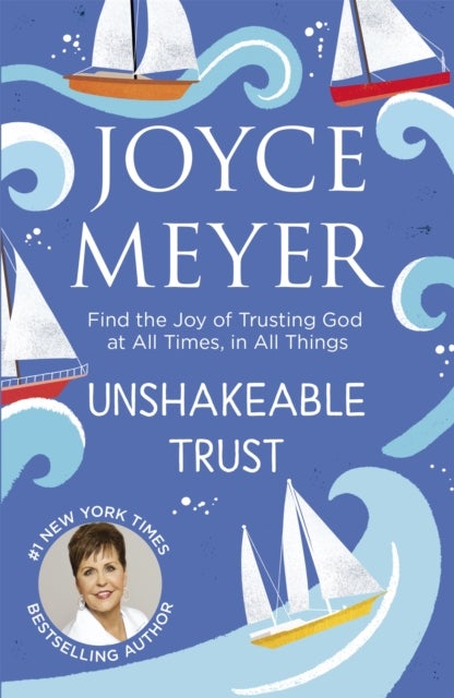 Unshakeable Trust - Find the Joy of Trusting God at All Times, in All Things