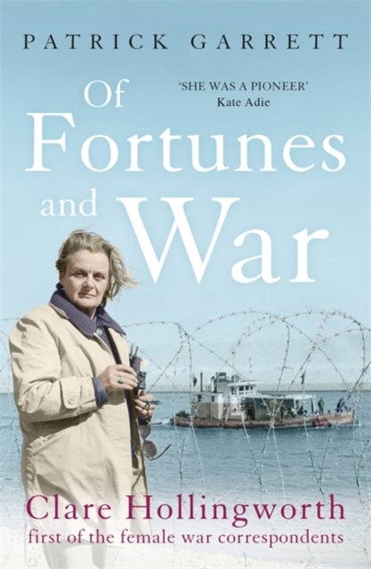 Of Fortunes and War - Clare Hollingworth, first of the female war correspondents