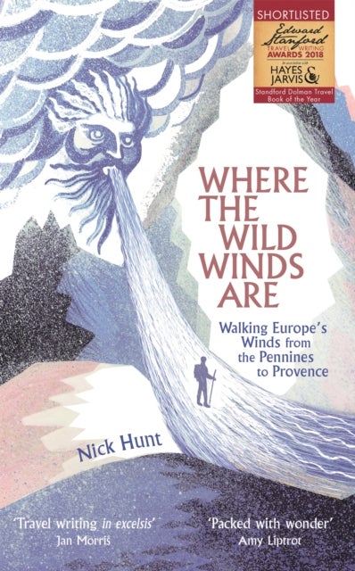 Where the Wild Winds Are - Walking Europe's Winds from the Pennines to Provence