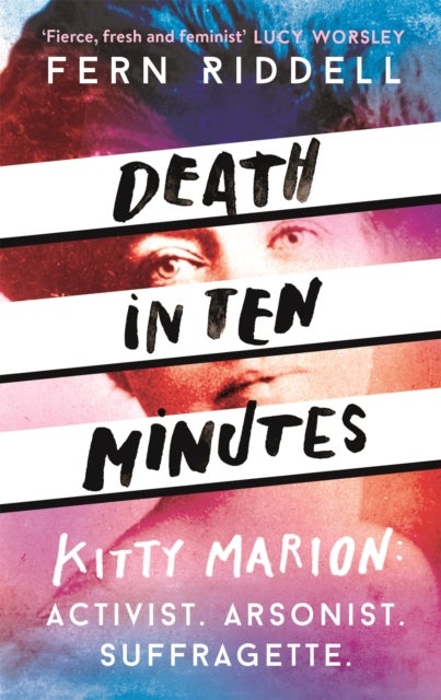 Death in Ten Minutes - The forgotten life of radical suffragette Kitty Marion