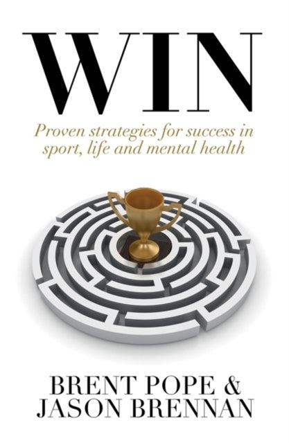 Win - Proven Strategies for Success in Sport, Life and Mental Health.