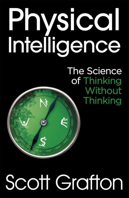 Physical Intelligence - The Science of Thinking Without Thinking