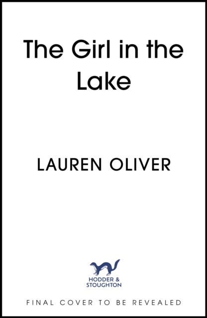 The Girl in the Lake - A haunting and suspenseful new mystery from bestselling author Lauren Oliver